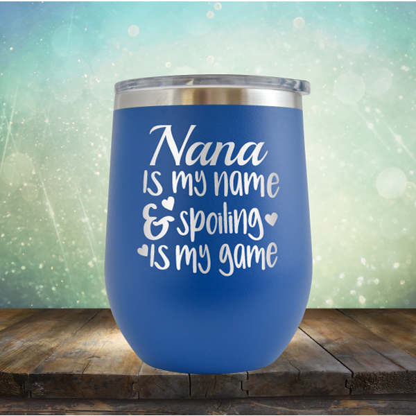 Nana is my Name &amp; Spoiling is my Game - Stemless Wine Cup