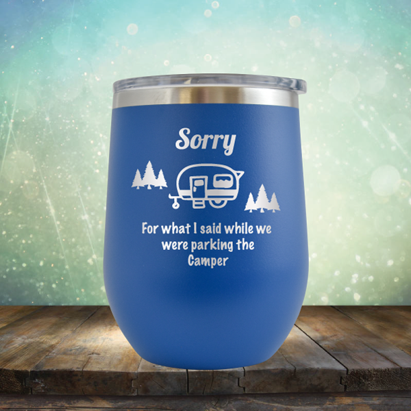 Sorry for What I Said While We were Parking the Camper - Stemless Wine Cup