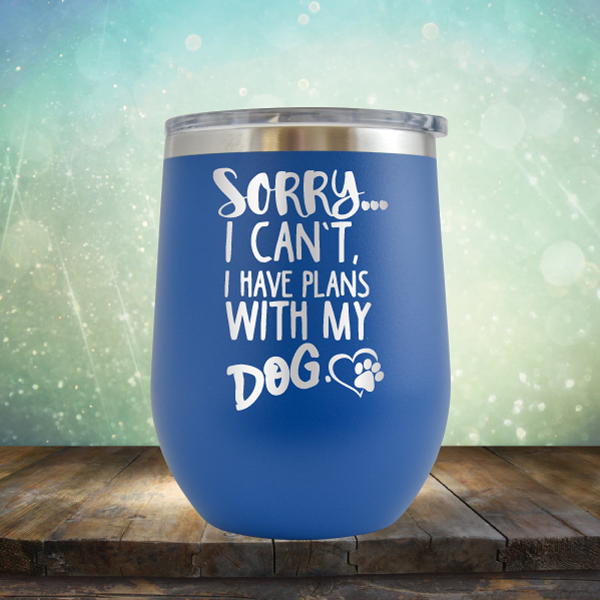 Sorry I Can&#39;t, I Have Plans With My Dog - Stemless Wine Cup