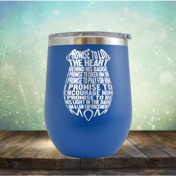 I Promise to Love the Heart Behind His Badge. I Am A Law Enforcement Mom - Stemless Wine Cup