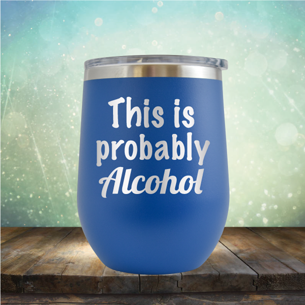 This is Probably Alcohol - Stemless Wine Cup
