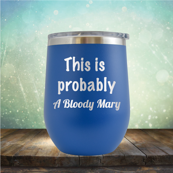 This is Probably Bloody Mary - Stemless Wine Cup