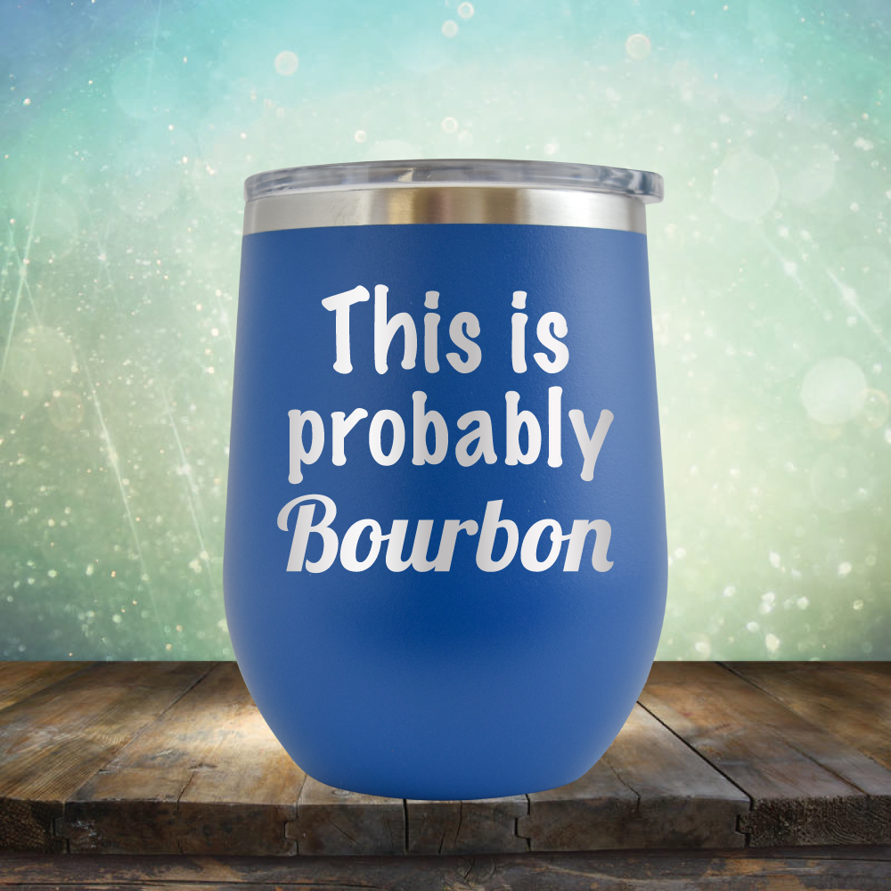 This is Probably Bourbon - Stemless Wine Cup