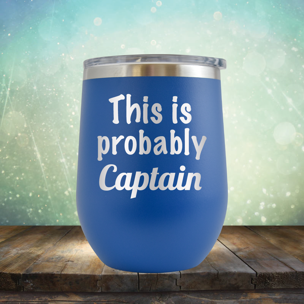 This is Probably Captain - Stemless Wine Cup