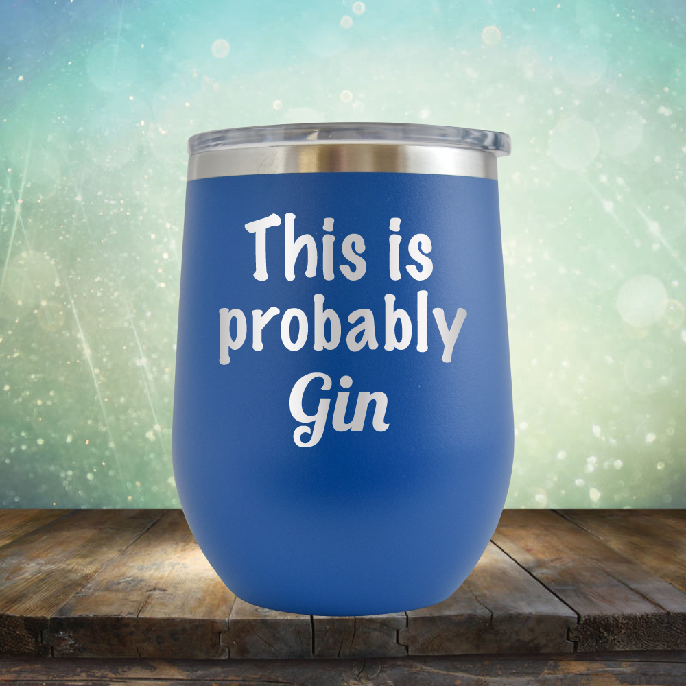 This is Probably Gin - Stemless Wine Cup
