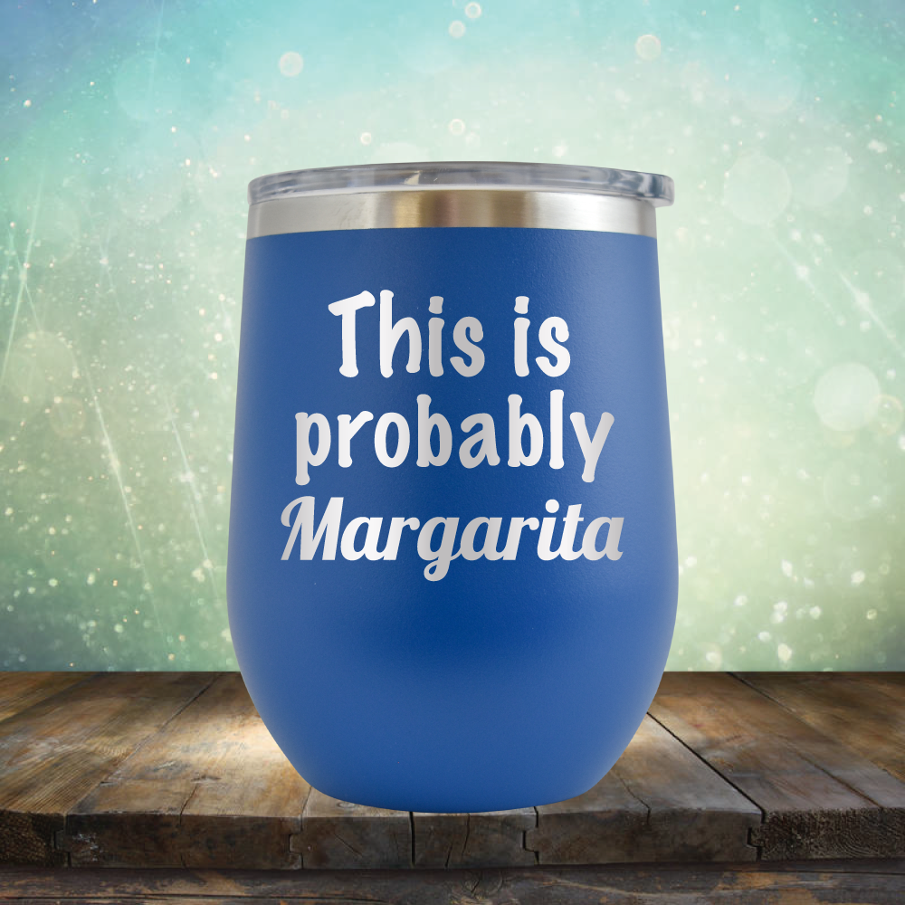This is Probably Margarita - Stemless Wine Cup