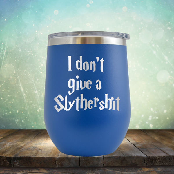I don&#39;t give a Slythershit - Stemless Wine Cup
