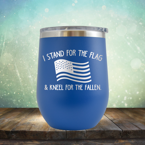 I Stand for the Flag &amp; Kneel for the Fallen - Stemless Wine Cup