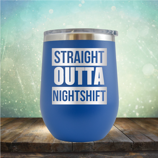 Straight Outta Night Shift - Stemless Wine Cup