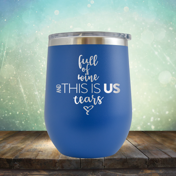 full of wine and THIS IS US tears - Stemless Wine Cup