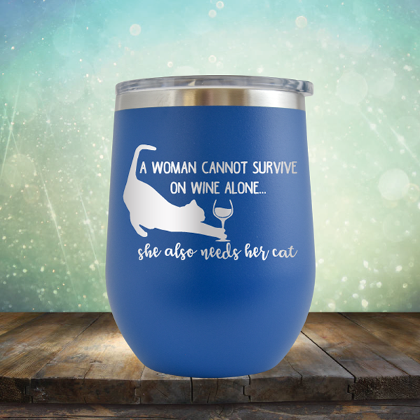 A Woman Cannot Survive on Wine Alone, She also Needs her Cat - Stemless Wine Cup