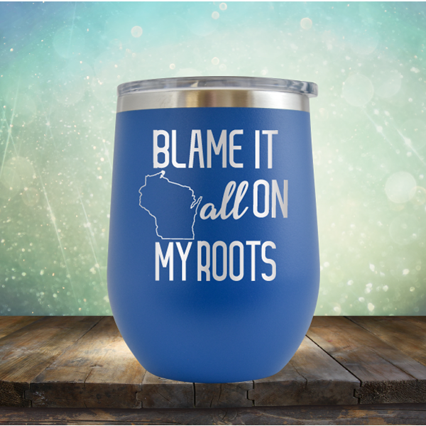 Blame it All on my Wisconsin Roots - Stemless Wine Cup