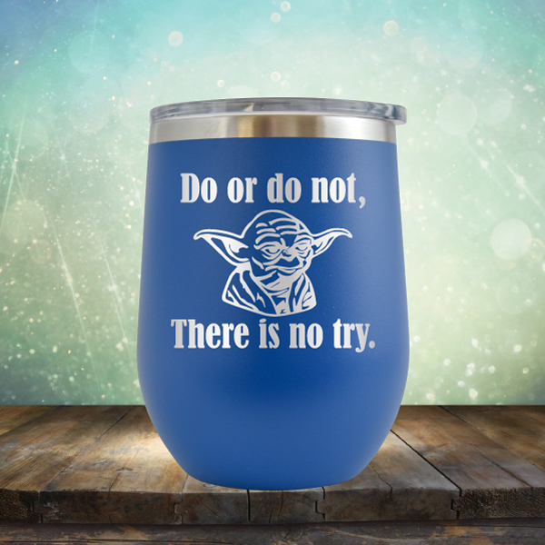 Do or do not, There is no try - Stemless Wine Cup