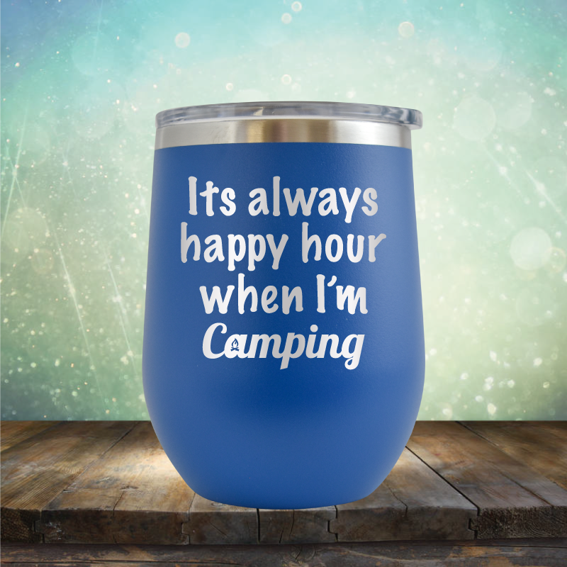 Its Always Happy Hour When I&#39;m Camping - Stemless Wine Cup