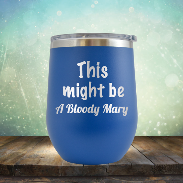This Might Be A Bloody Mary - Stemless Wine Cup
