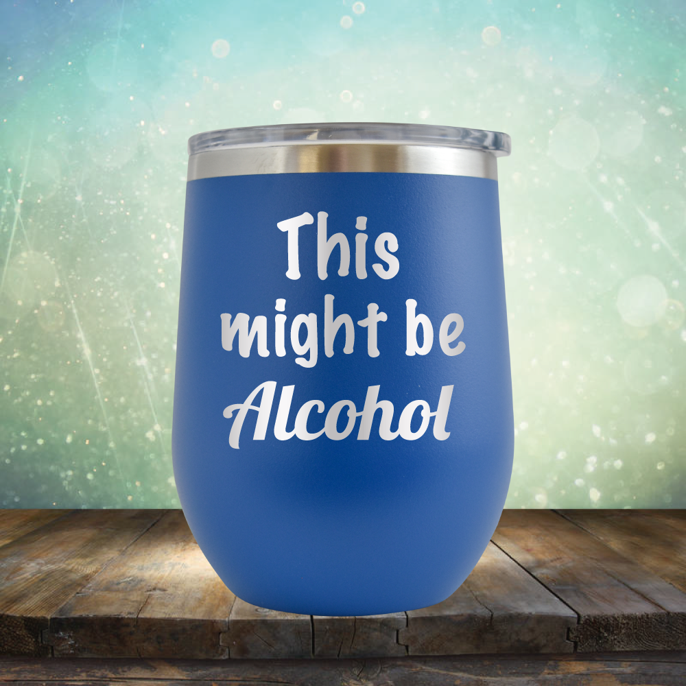 This Might Be Alcohol - Stemless Wine Cup