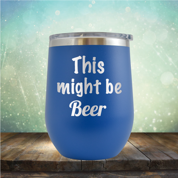 This Might Be Beer - Stemless Wine Cup
