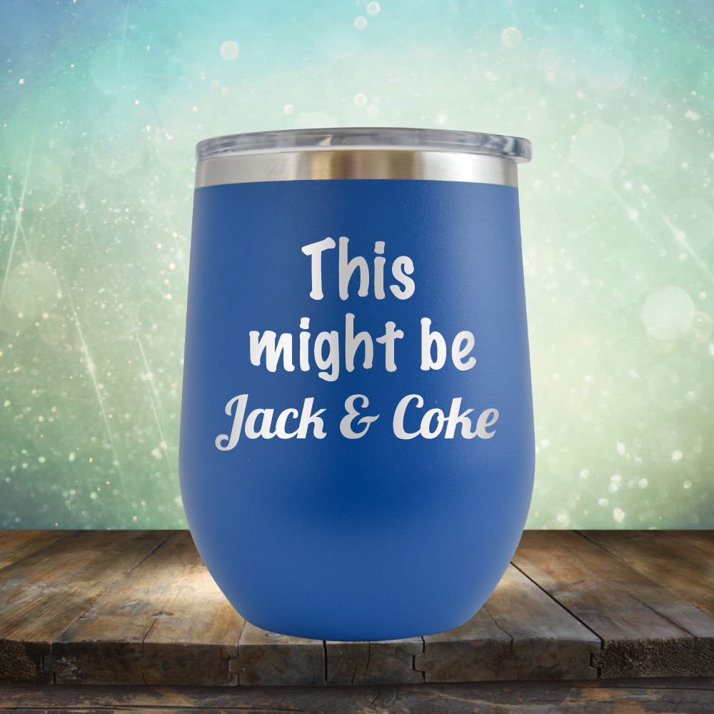 This Might Be Jack &amp; Coke - Stemless Wine Cup