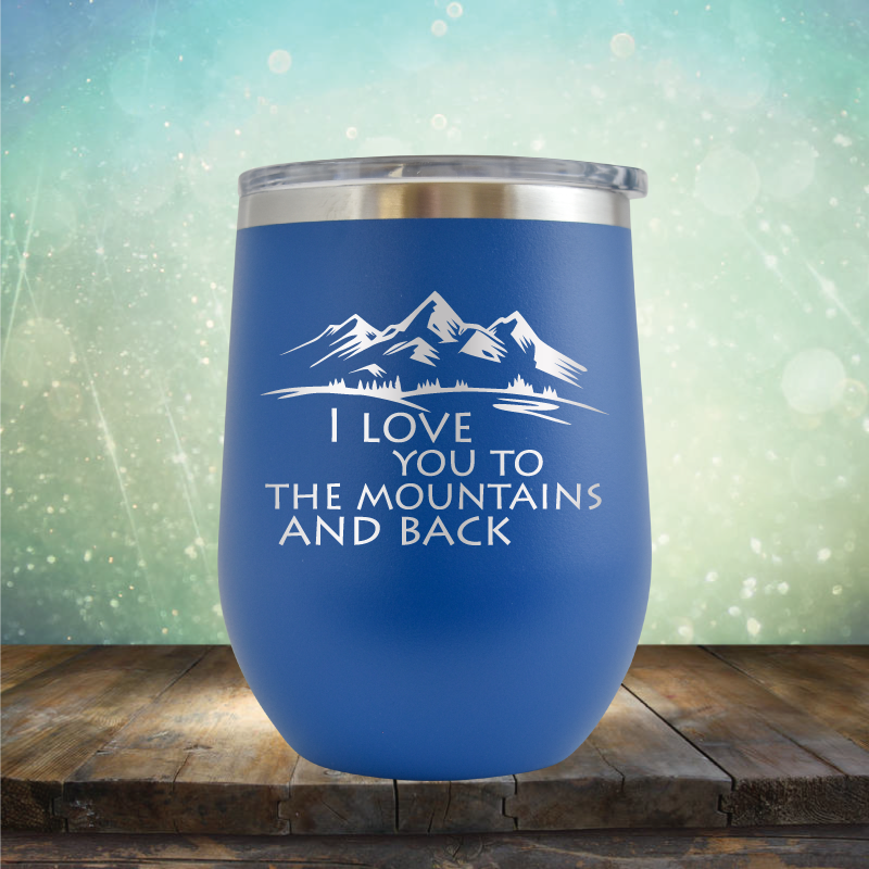 I Love You To The Mountains and Back - Stemless Wine Cup