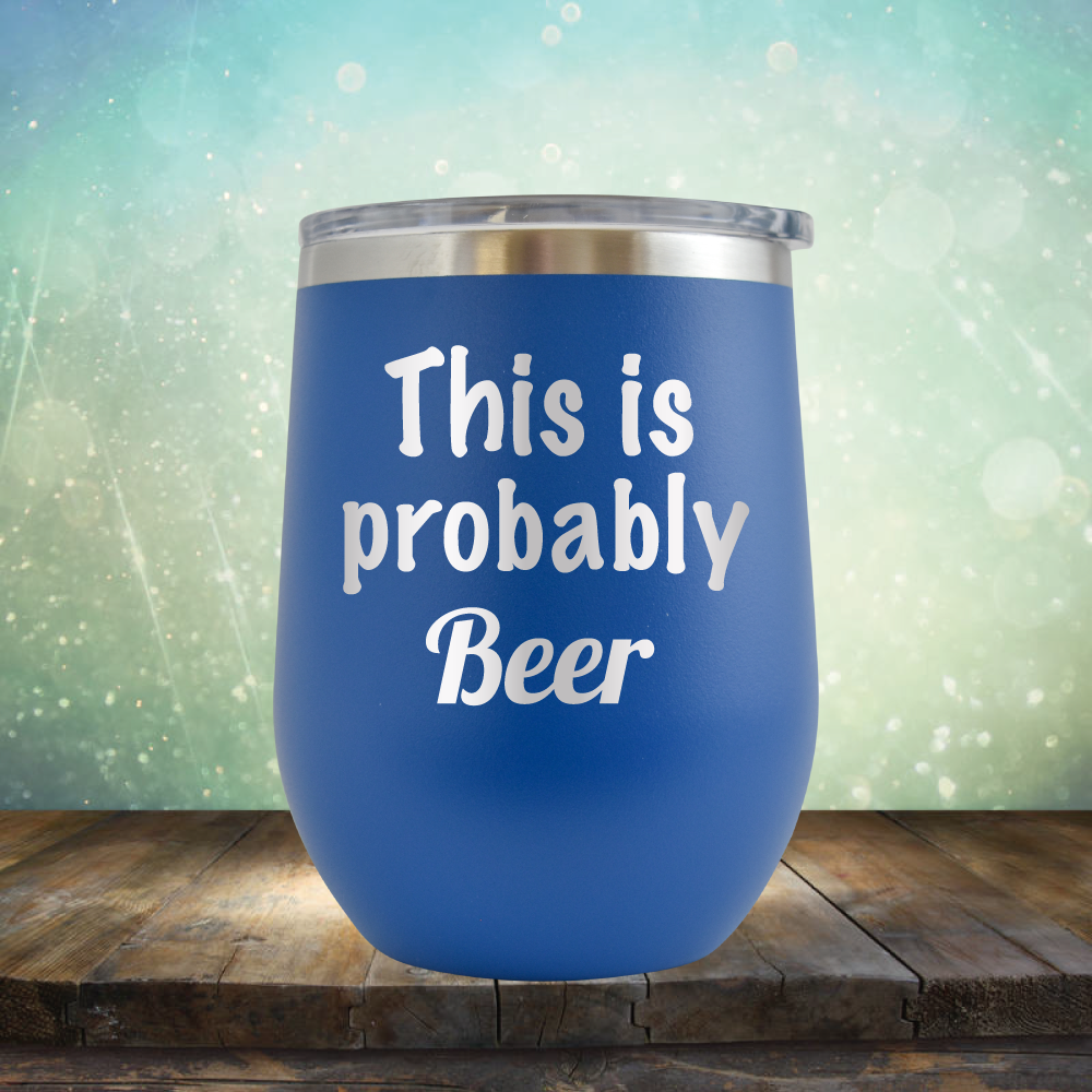 This is Probably Beer - Stemless Wine Cup