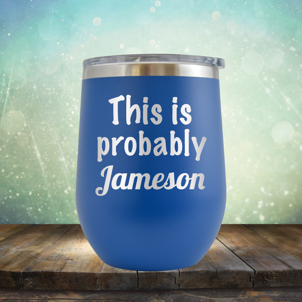 This is Probably Jameson - Stemless Wine Cup