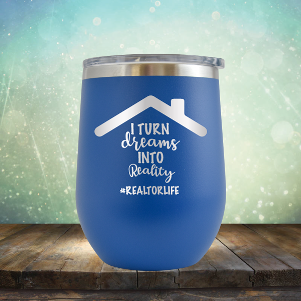 I Turn Dreams into Reality - Stemless Wine Cup