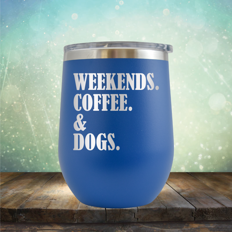 Weekends, Coffee &amp; Dogs - Stemless Wine Cup