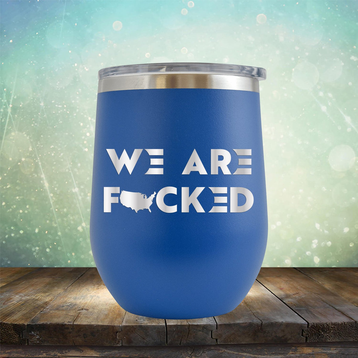 America We Are Fucked - Stemless Wine Cup