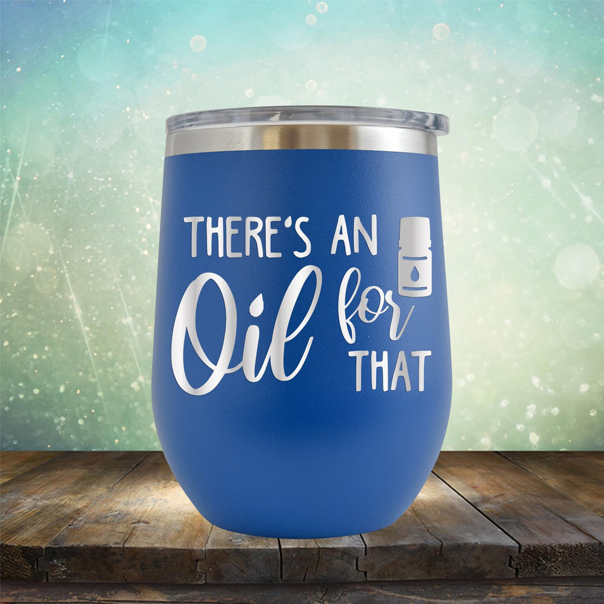There&#39;s An Oil For That - Stemless Wine Cup