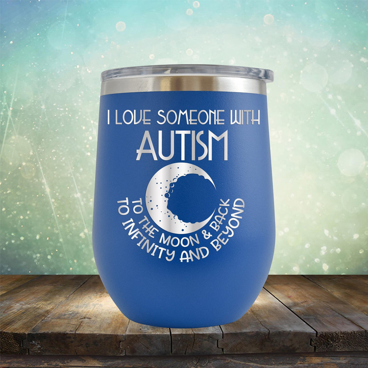 I Love Someone with the Autism to the Moon &amp; Back - Wine Tumbler