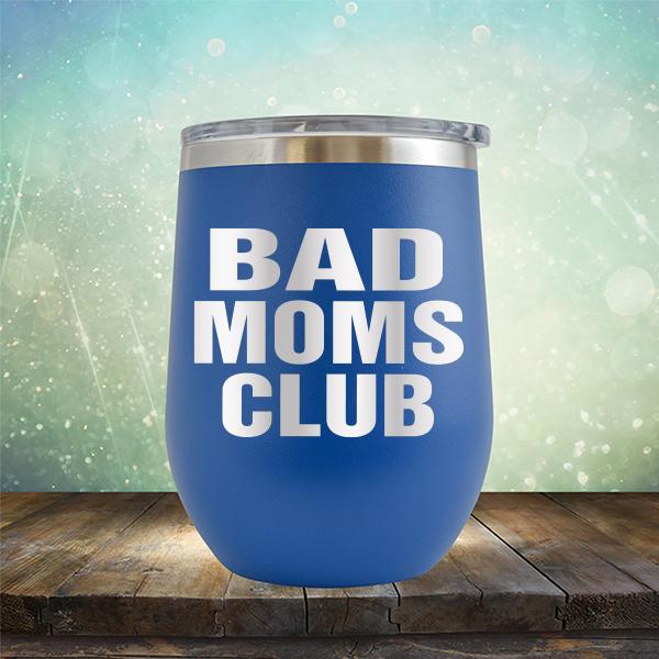 Bad Moms Club - Stemless Wine Cup