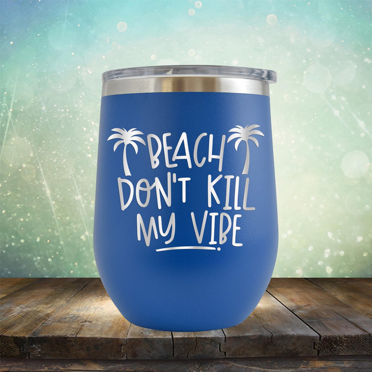 Beach Don&#39;t Kill My Vibe - Stemless Wine Cup