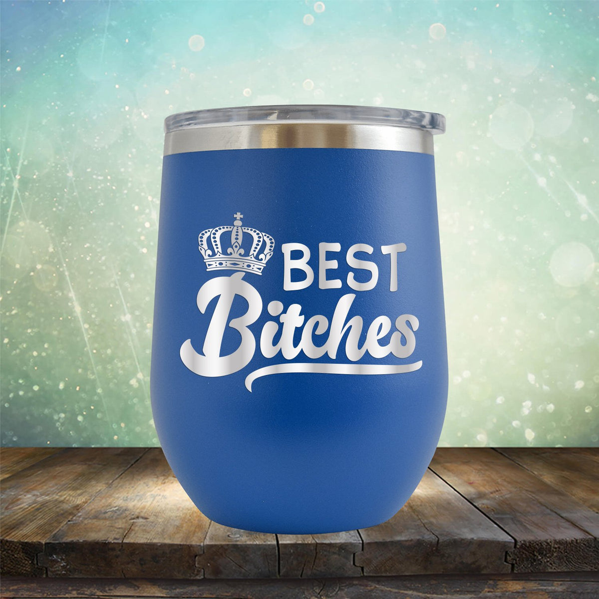 Best Bitches - Stemless Wine Cup