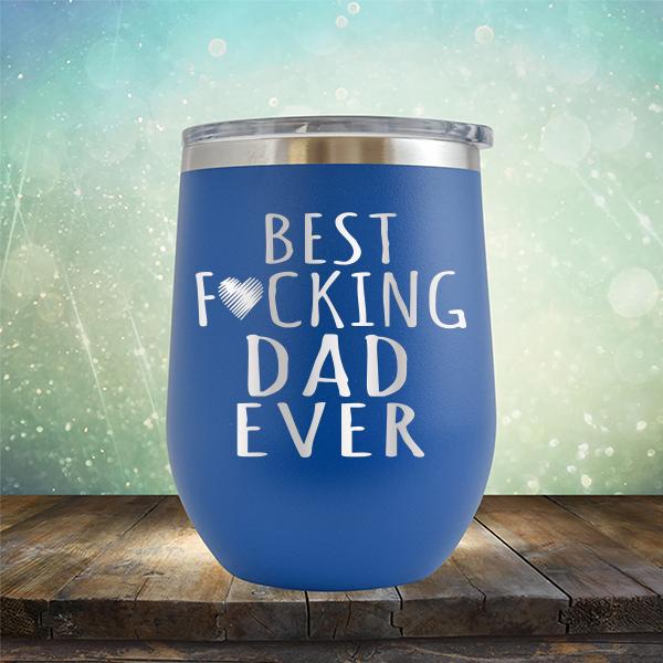 Best Fucking Dad Ever - Stemless Wine Cup