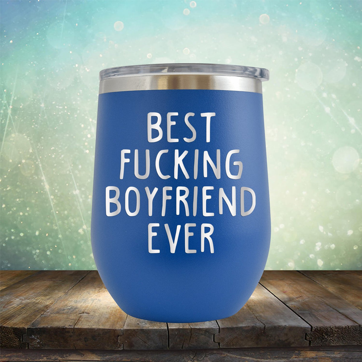 Best Fucking Boyfriend Ever - Stemless Wine Cup