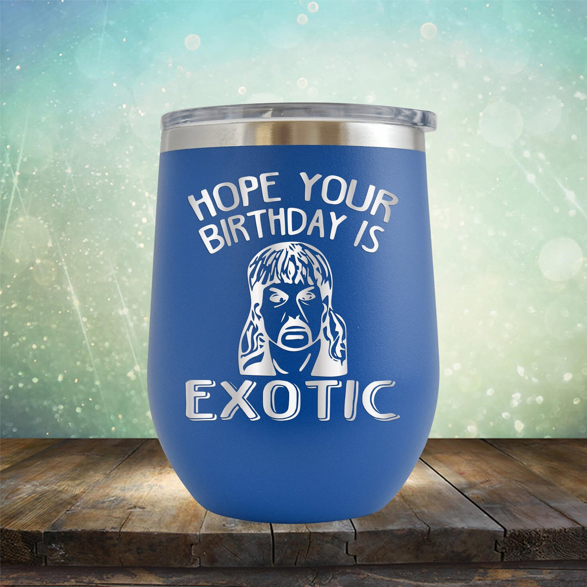 Hope Your Birthday is Exotic - Stemless Wine Cup