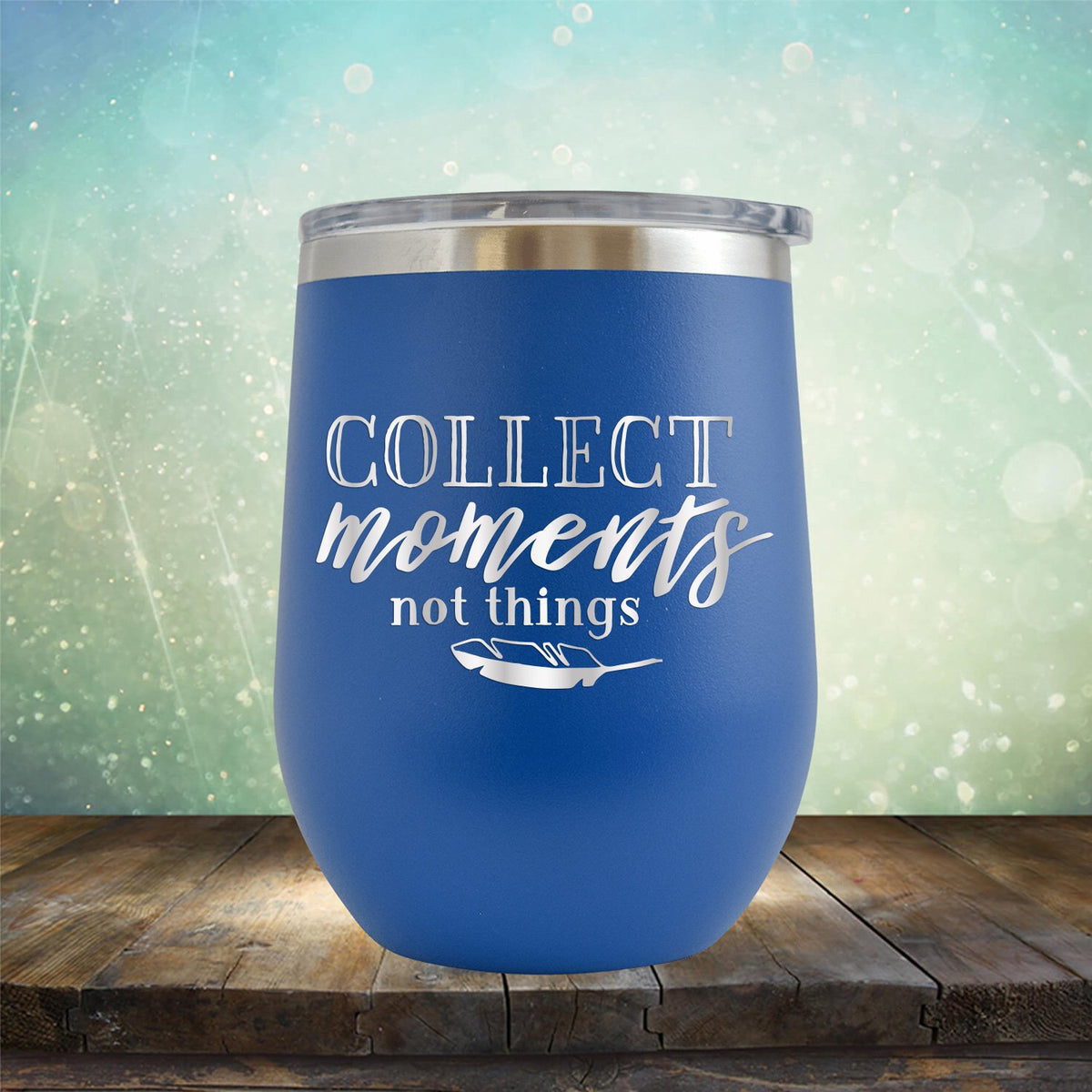 Collect Moments Not Things - Stemless Wine Cup