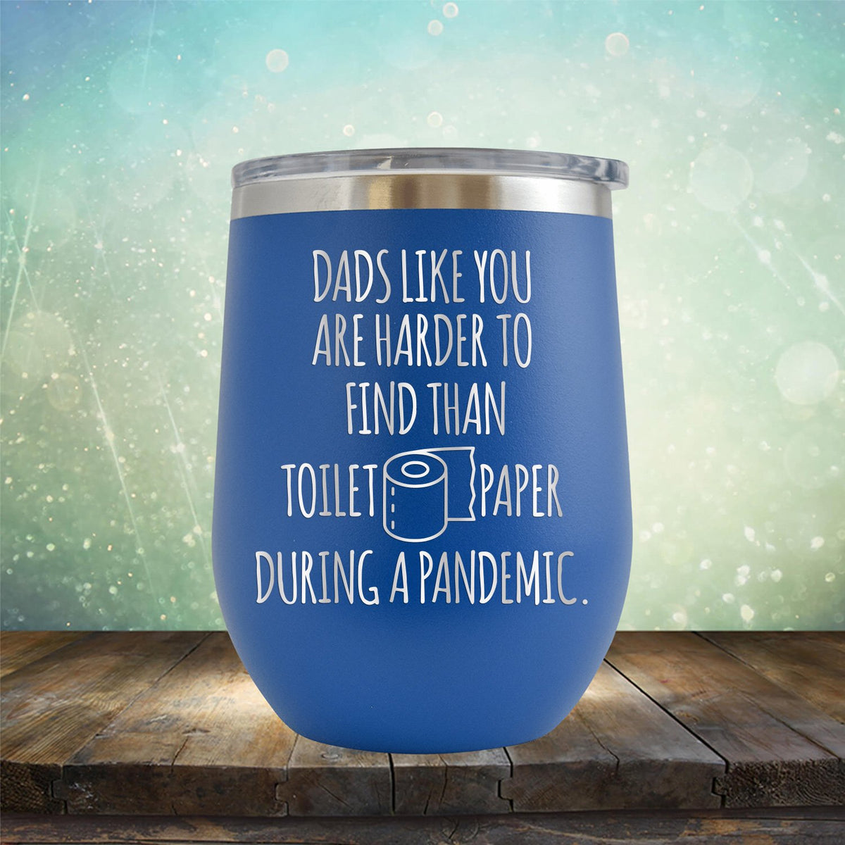 Dads Like You Are Harder to Find Than Toilet Paper During A Pandemic - Stemless Wine Cup