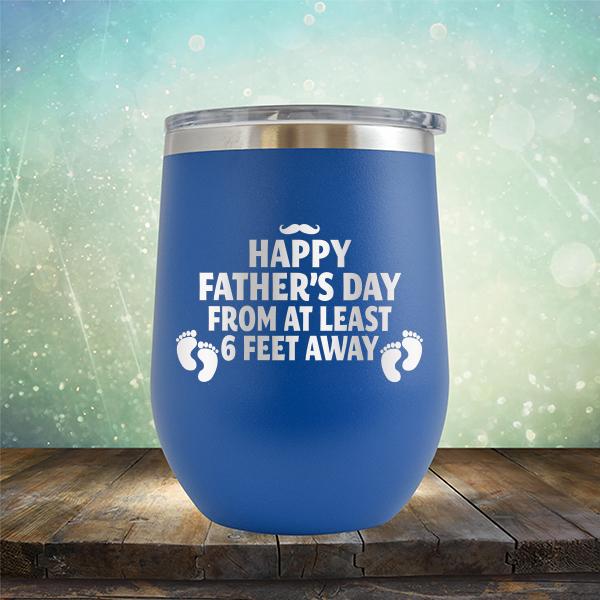 Happy Father&#39;s Day From At Least 6 Feet Away - Stemless Wine Cup