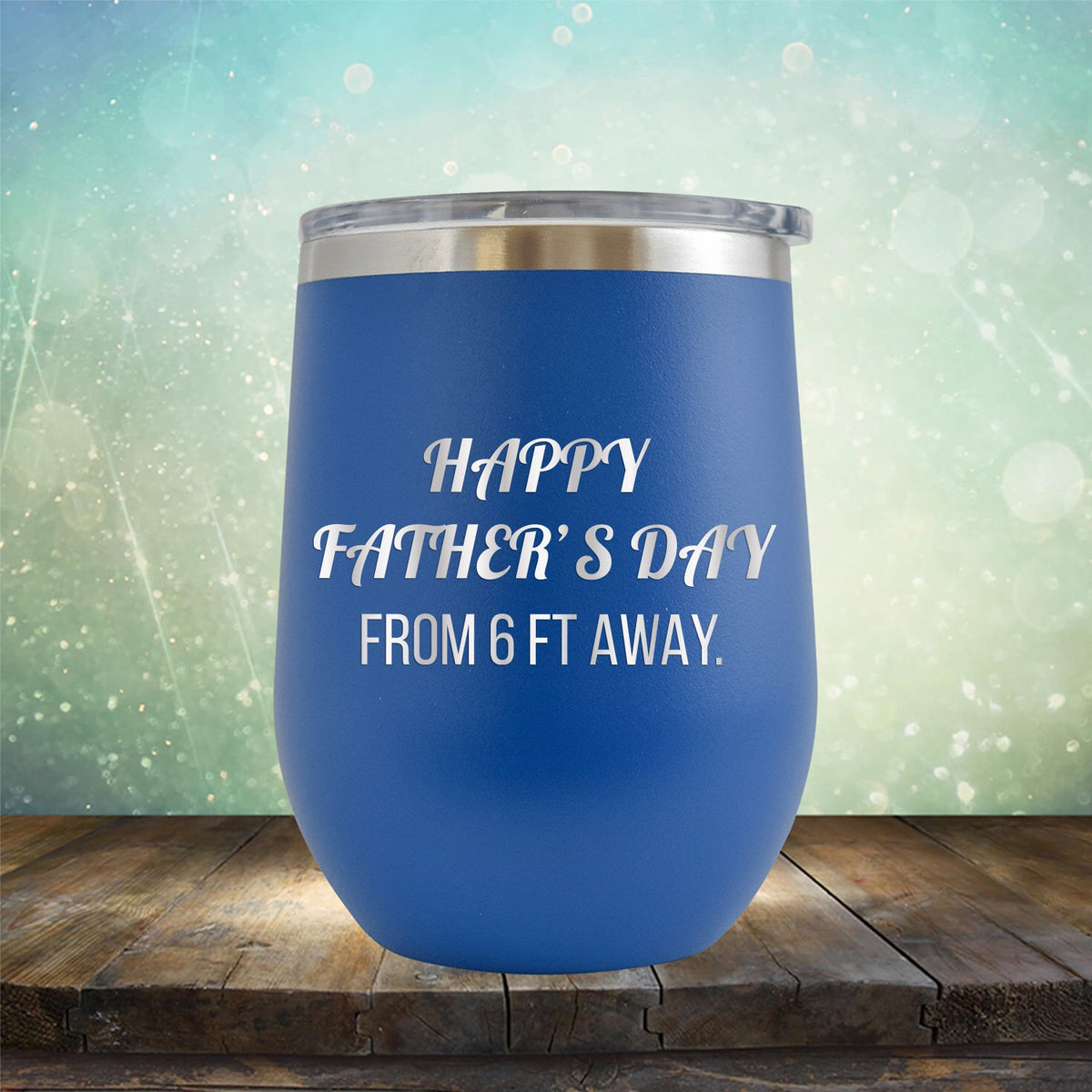 Happy Father&#39;s Day From 6 Ft Away - Stemless Wine Cup