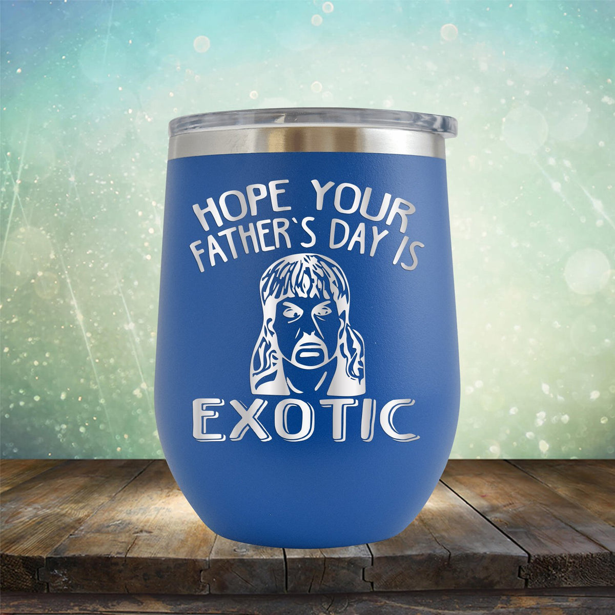 Hope Your Father&#39;s Day is Exotic - Stemless Wine Cup