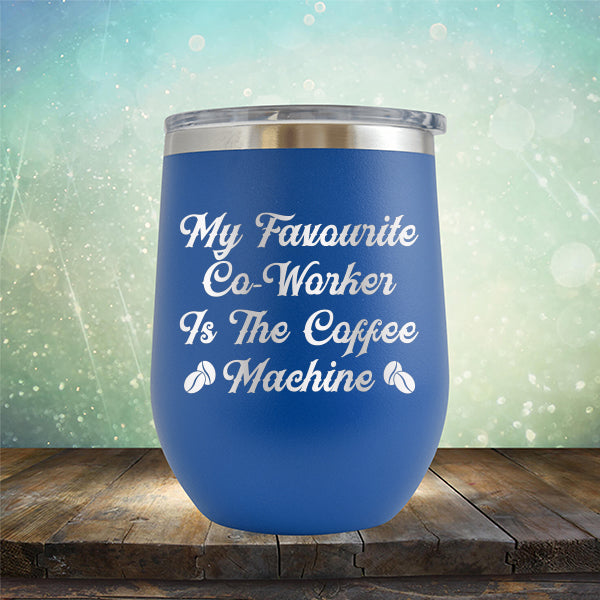 My Favorite Co-Worker is the Coffee Machine - Stemless Wine Cup