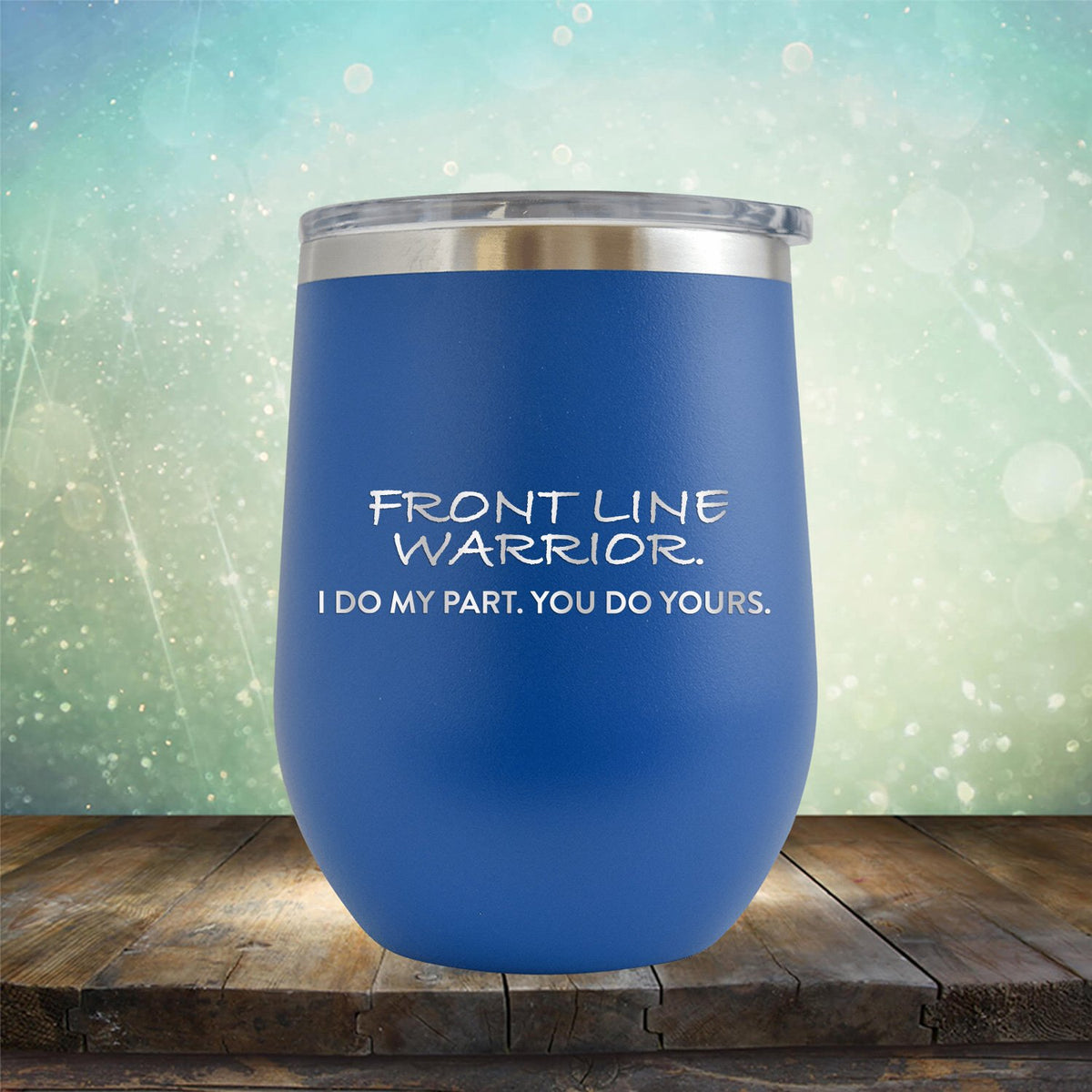 Frontline Warrior I Do My Part You Do Yours - Stemless Wine Cup