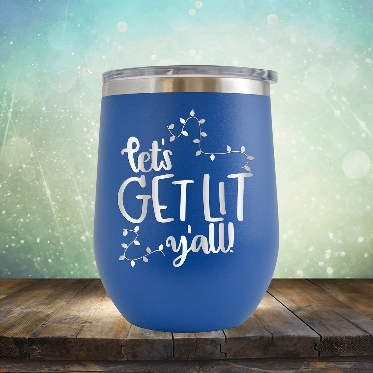 Let&#39;s Get Lit Y&#39;all - Stemless Wine Cup