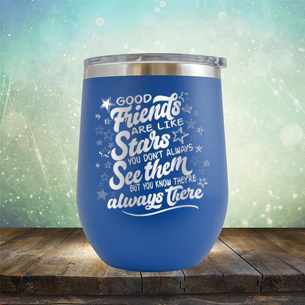 Good Friends Are Like Stars You Don&#39;t Always See Them But You Know They&#39;re Always There - Stemless Wine Cup