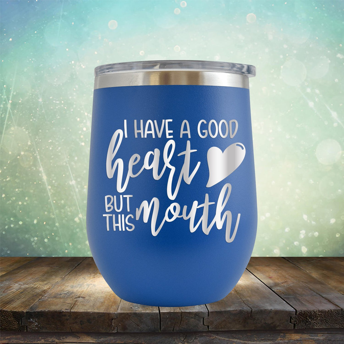 I Have A Good Heart But This Mouth - Stemless Wine Cup