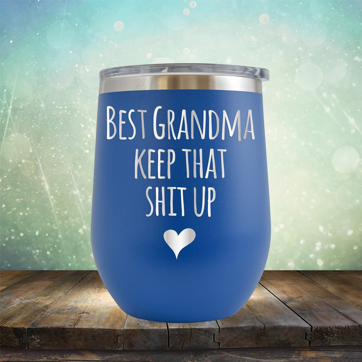 Best Grandma Keep That Shit Up - Stemless Wine Cup