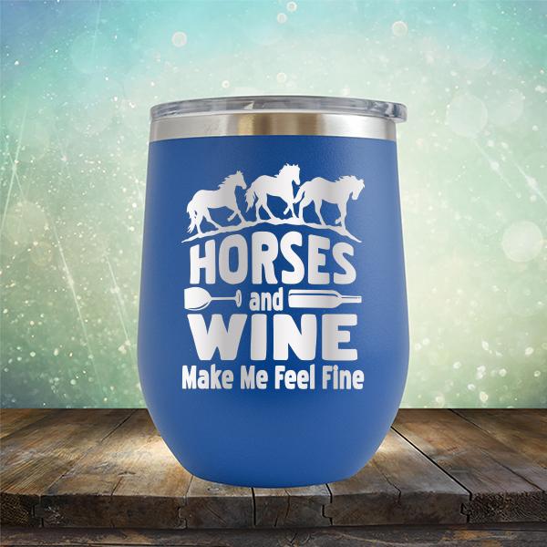 Horses and Wine Make Me Feel Fine - Stemless Wine Cup