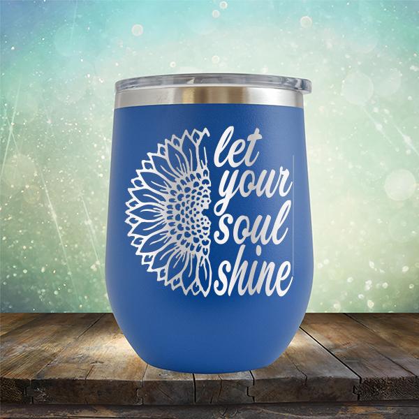 Let Your Soul Shine - Stemless Wine Cup
