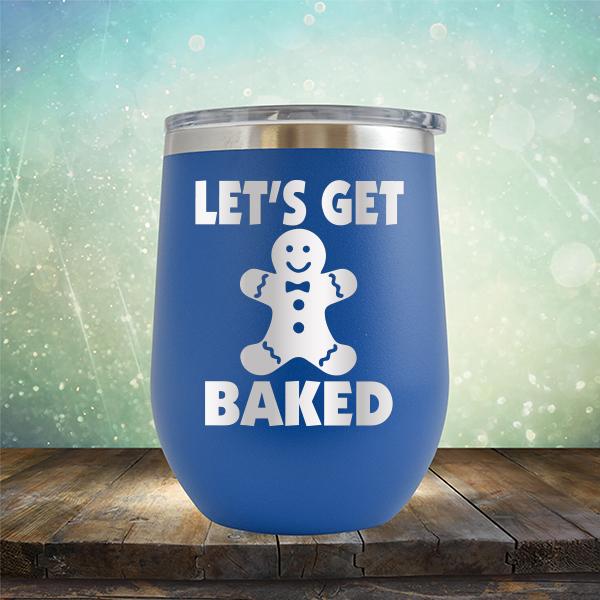 Let's Get Baked - Stemless Wine Cup